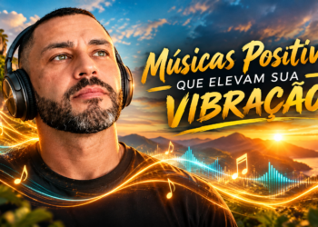 Músicas Positivas que Elevam Sua Vibração: o que dizem a Lei da Atração, Hélio Couto e a ciência